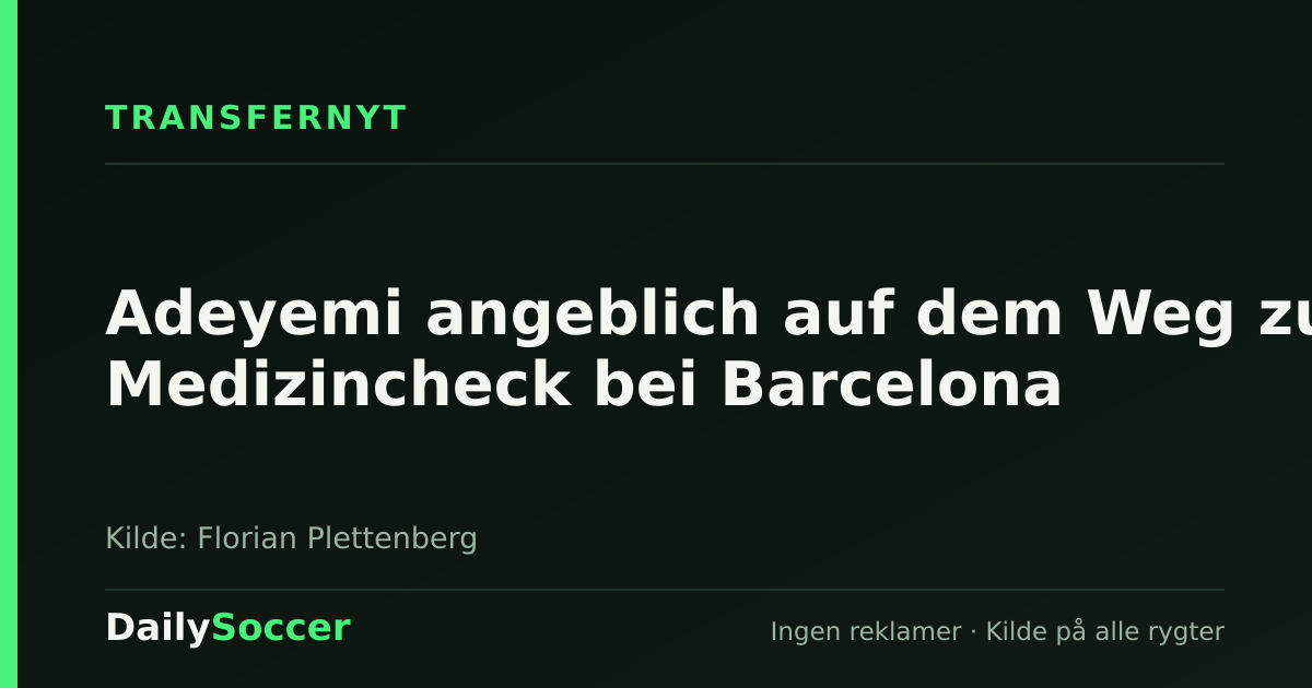 Adeyemi angeblich auf dem Weg zum Medizincheck bei Barcelona — DailySoccer