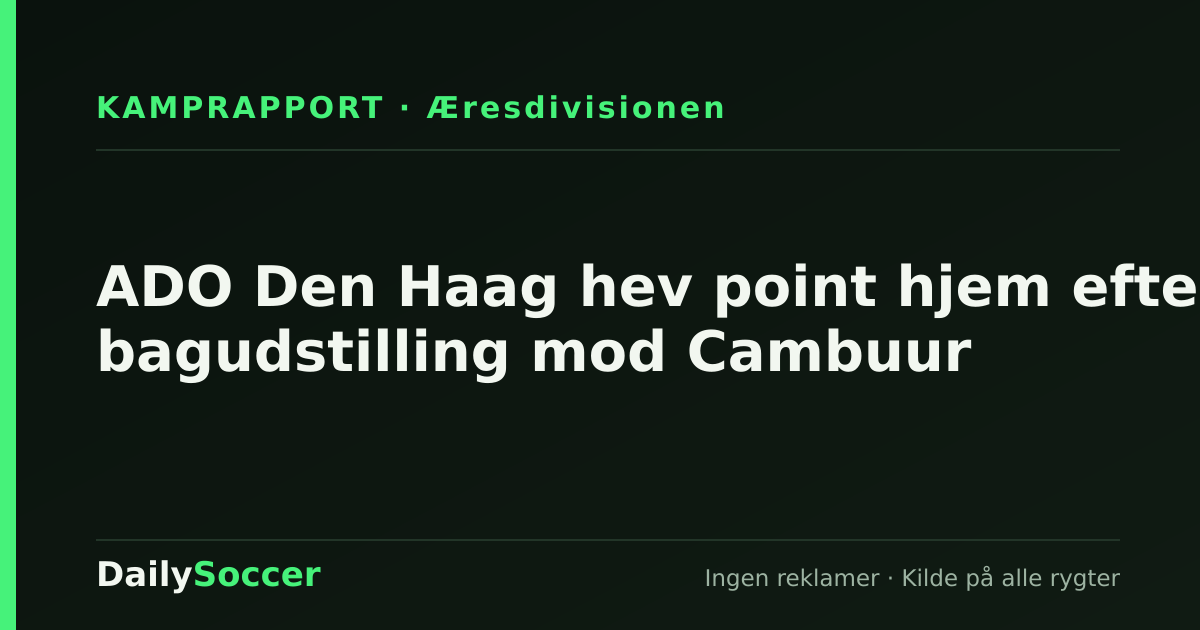ADO Den Haag hev point hjem efter bagudstilling mod Cambuur — DailySoccer