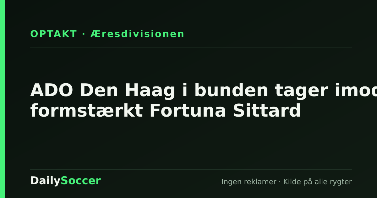 ADO Den Haag i bunden tager imod formstærkt Fortuna Sittard — DailySoccer