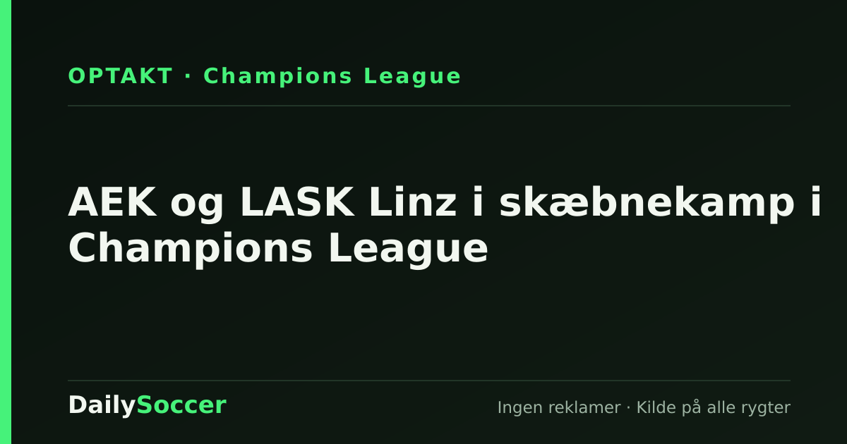 AEK og LASK Linz i skæbnekamp i Champions League — DailySoccer