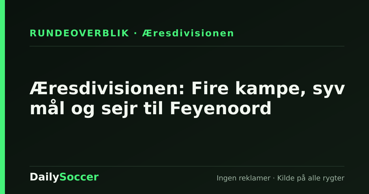 Æresdivisionen: Fire kampe, syv mål og sejr til Feyenoord — DailySoccer