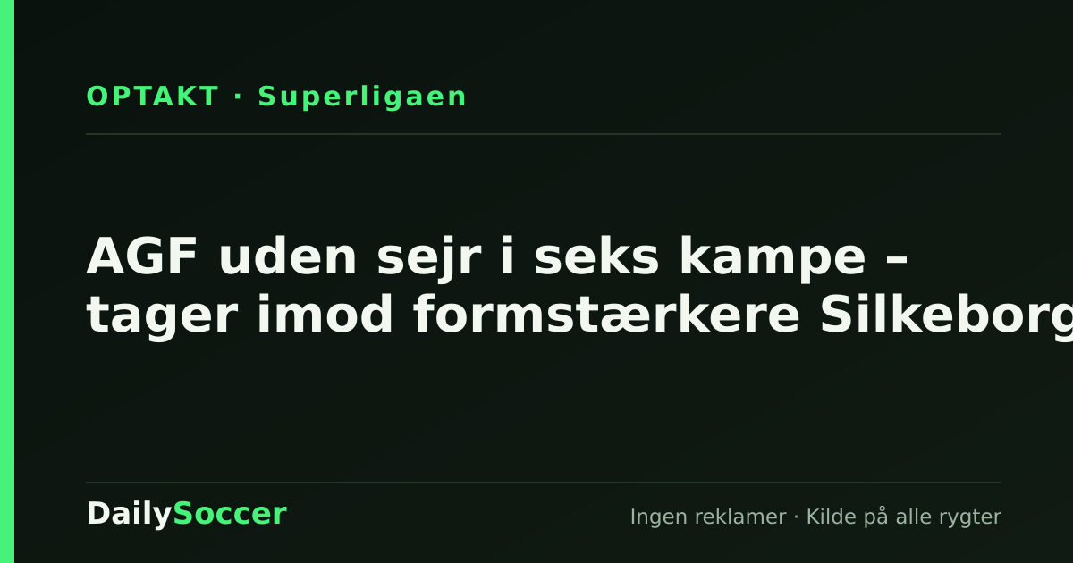 AGF uden sejr i seks kampe – tager imod formstærkere Silkeborg — DailySoccer