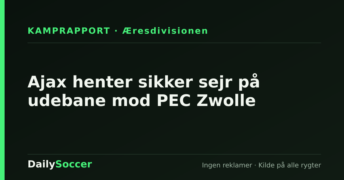 Ajax henter sikker sejr på udebane mod PEC Zwolle — DailySoccer
