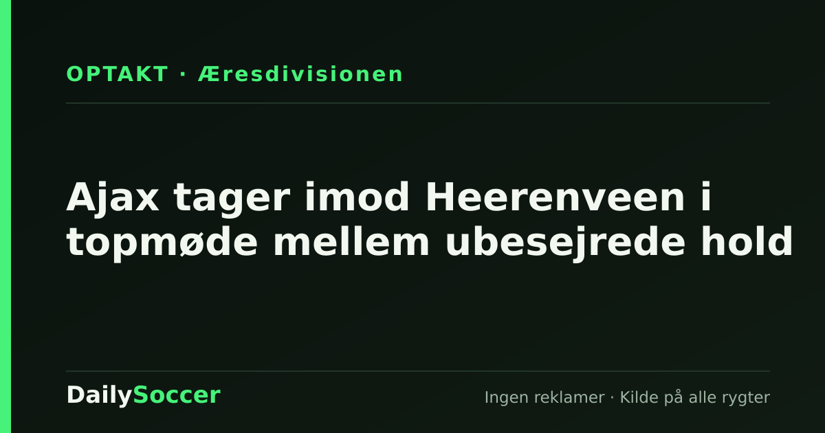 Ajax tager imod Heerenveen i topmøde mellem ubesejrede hold — DailySoccer