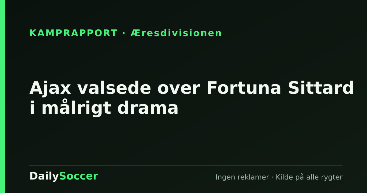 Ajax valsede over Fortuna Sittard i målrigt drama — DailySoccer