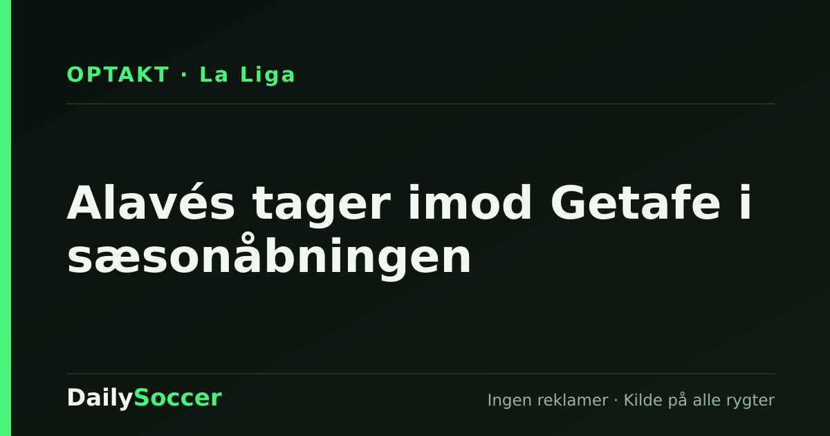 Alavés tager imod Getafe i sæsonåbningen — DailySoccer