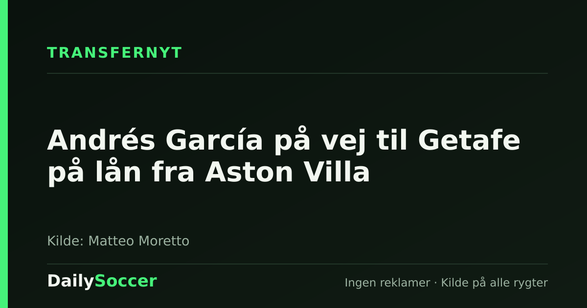 Andrés García på vej til Getafe på lån fra Aston Villa — DailySoccer