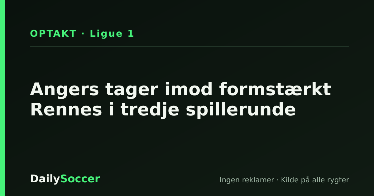 Angers tager imod formstærkt Rennes i tredje spillerunde — DailySoccer