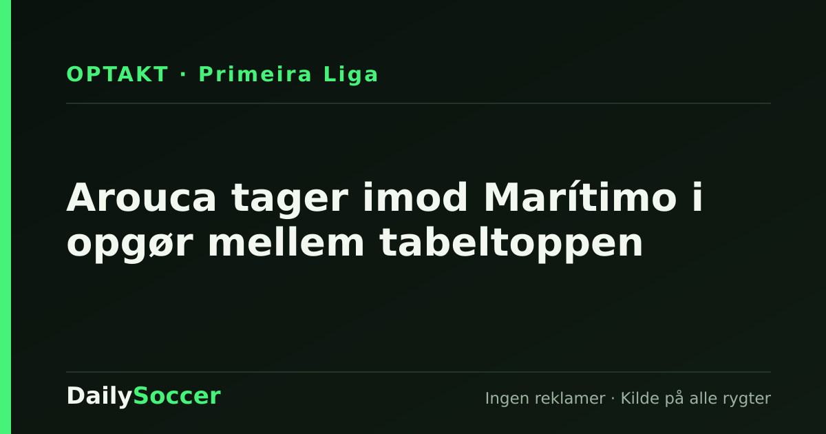 Arouca tager imod Marítimo i opgør mellem tabeltoppen — DailySoccer
