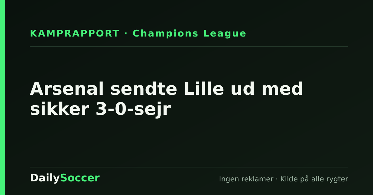 Arsenal sendte Lille ud med sikker 3-0-sejr — DailySoccer