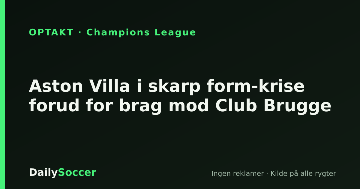 Aston Villa i skarp form-krise forud for brag mod Club Brugge — DailySoccer