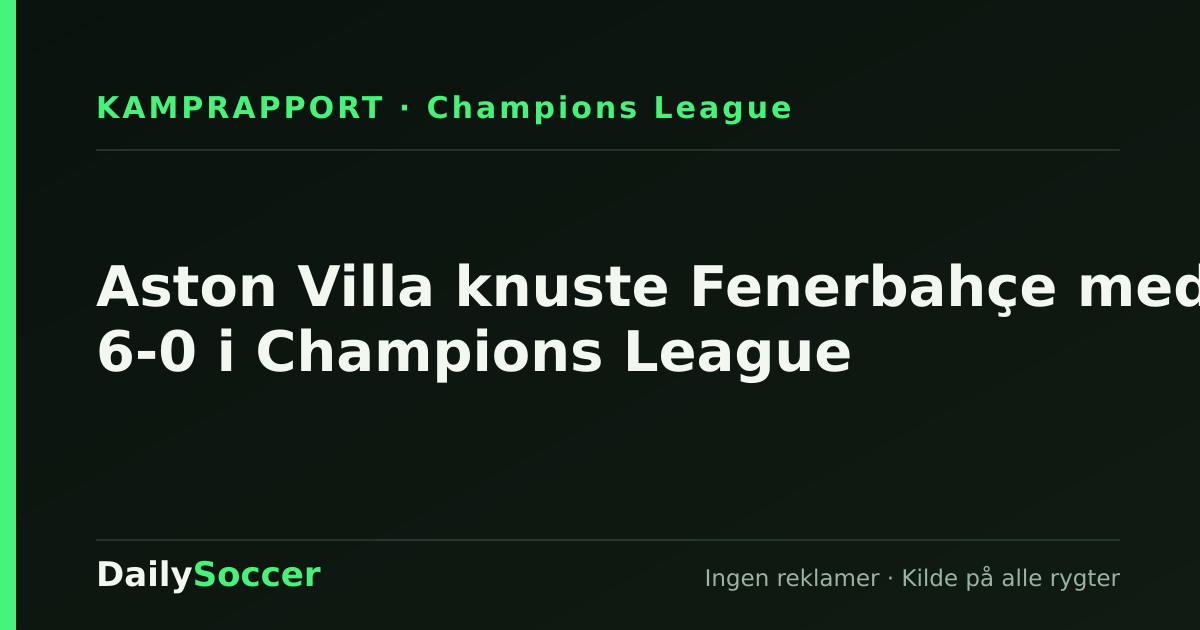 Aston Villa knuste Fenerbahçe med 6-0 i Champions League — DailySoccer