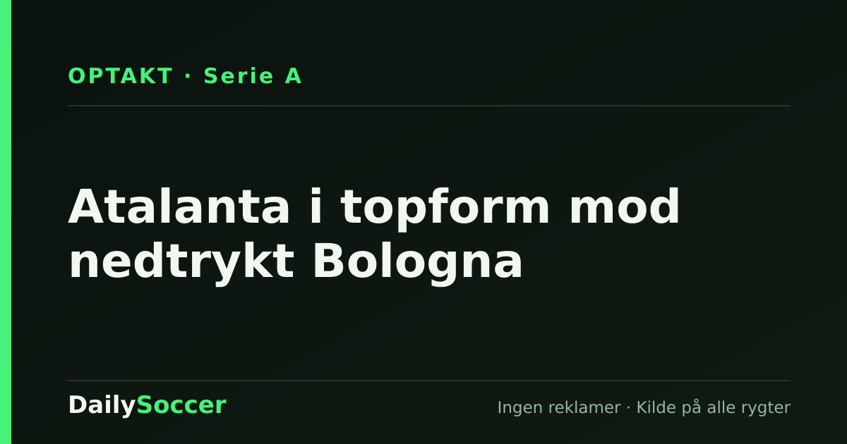 Atalanta i topform mod nedtrykt Bologna — DailySoccer
