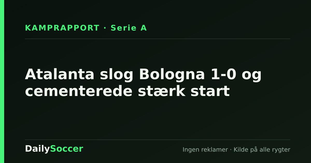 Atalanta slog Bologna 1-0 og cementerede stærk start — DailySoccer