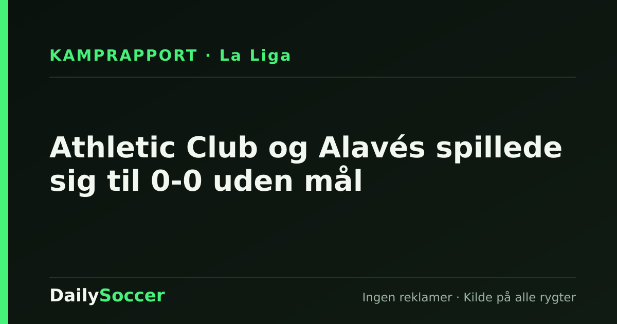Athletic Club og Alavés spillede sig til 0-0 uden mål — DailySoccer