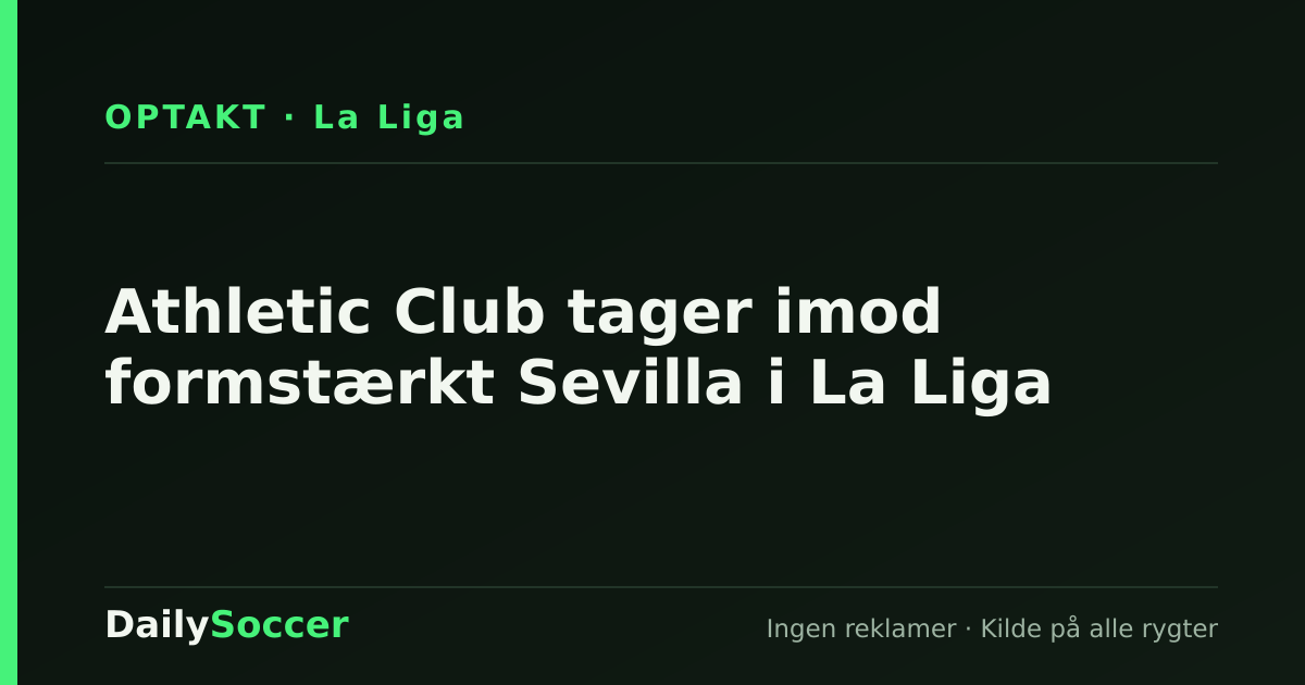 Athletic Club tager imod formstærkt Sevilla i La Liga — DailySoccer