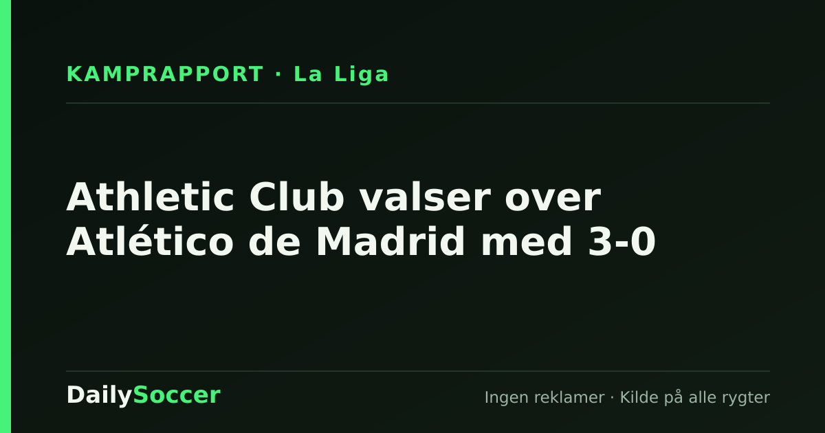 Athletic Club valser over Atlético de Madrid med 3-0 — DailySoccer