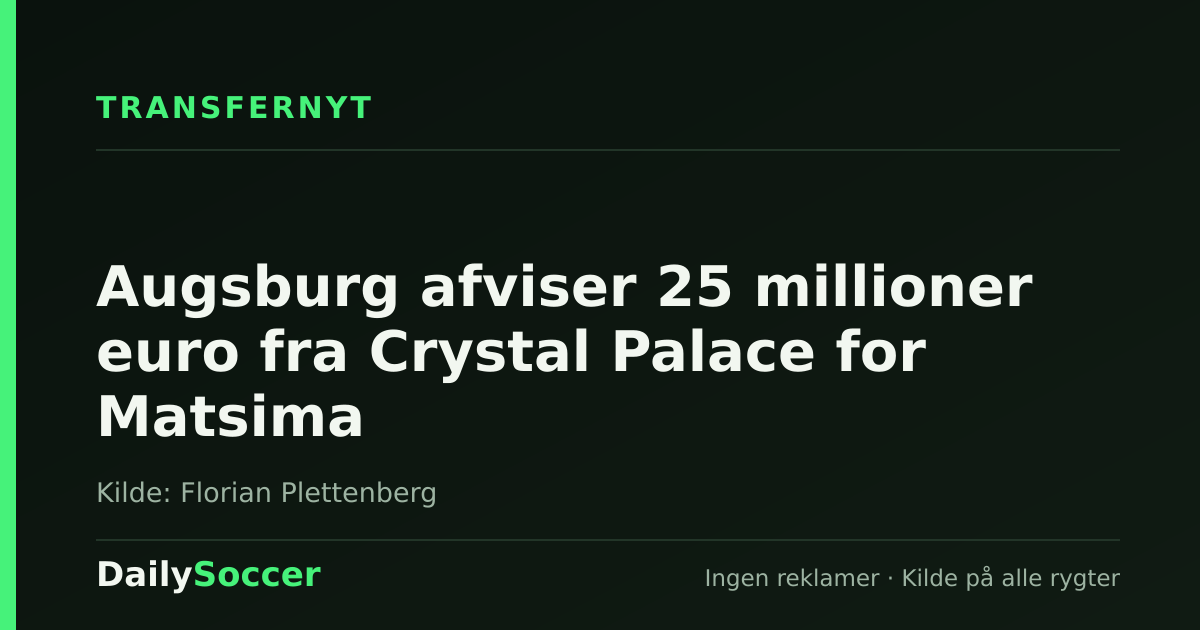 Augsburg afviser 25 millioner euro fra Crystal Palace for Matsima — DailySoccer
