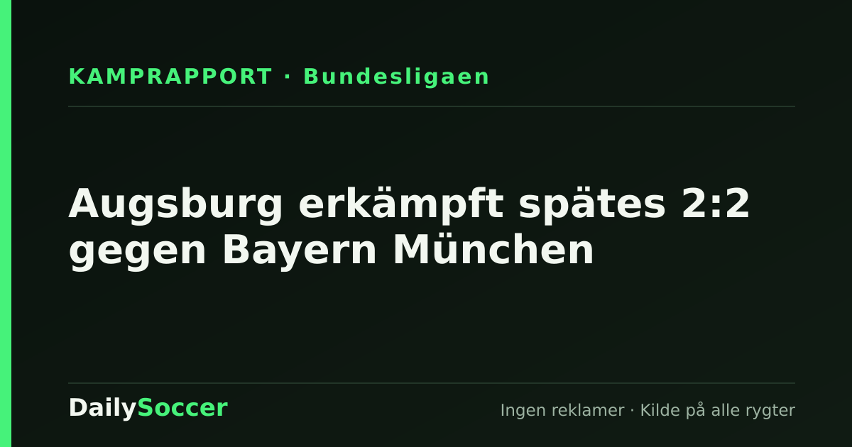 Augsburg erkämpft spätes 2:2 gegen Bayern München — DailySoccer