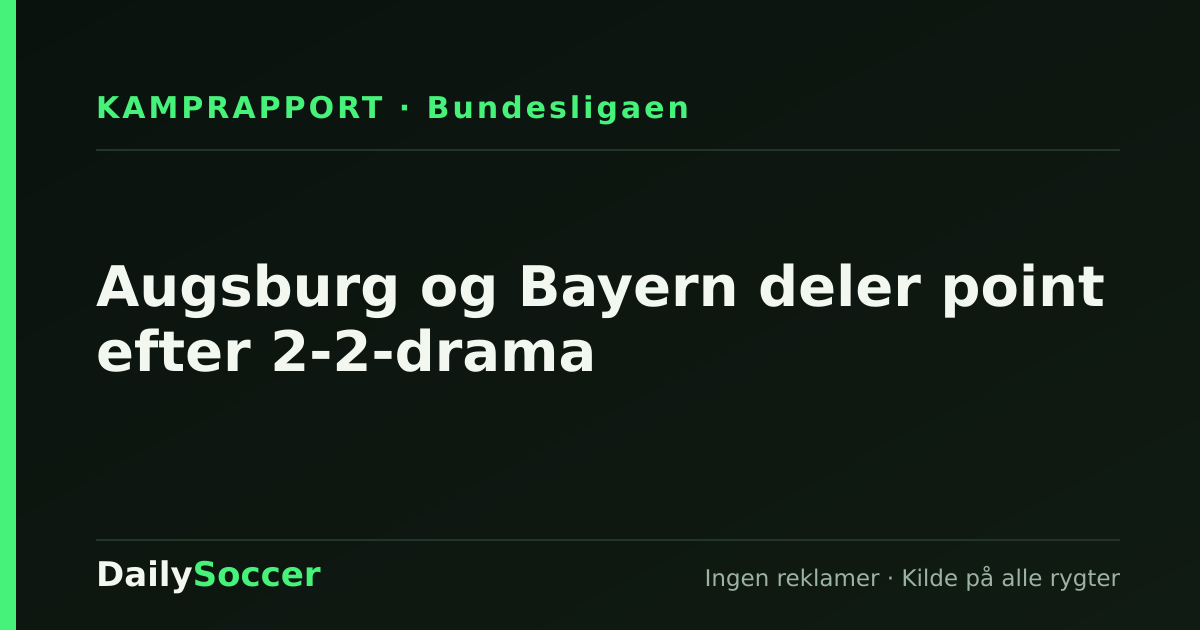 Augsburg og Bayern deler point efter 2-2-drama — DailySoccer