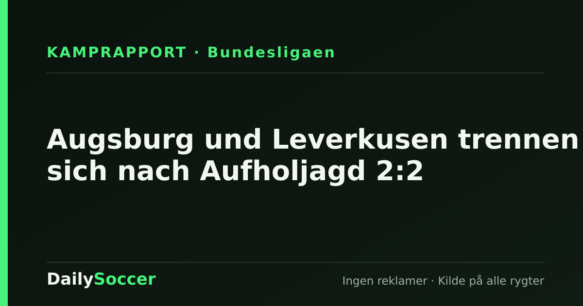 Augsburg und Leverkusen trennen sich nach Aufholjagd 2:2 — DailySoccer