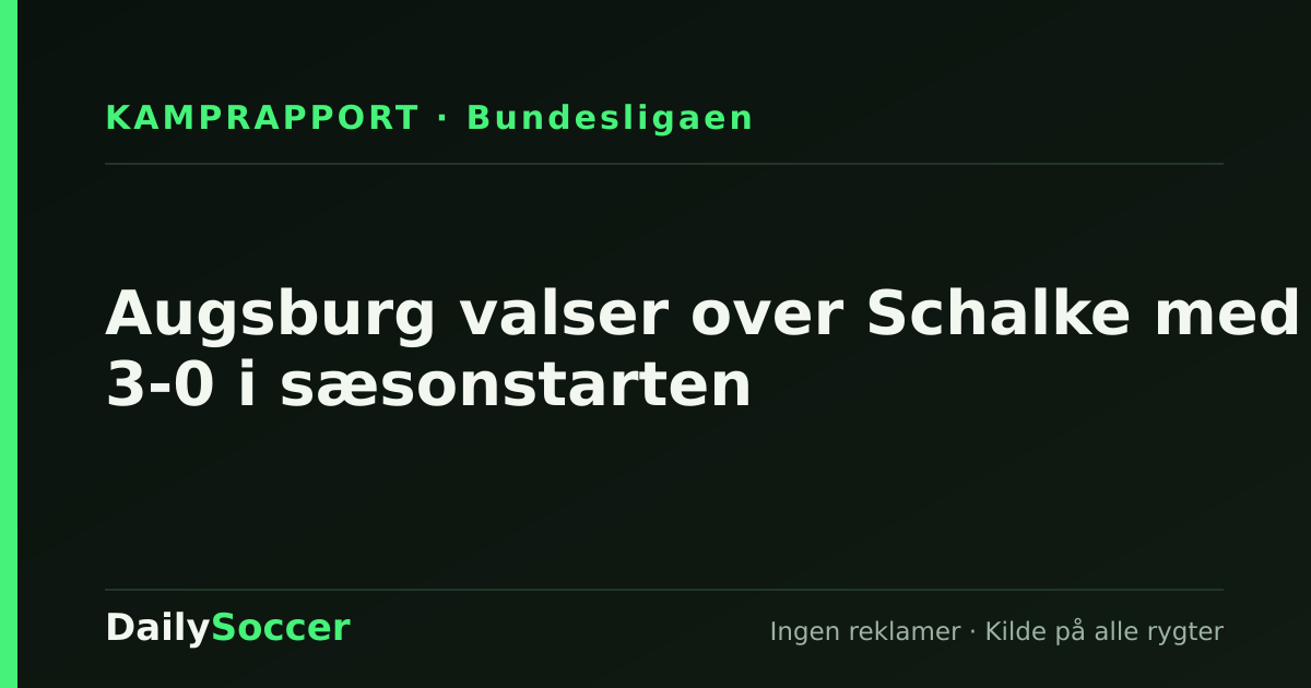 Augsburg valser over Schalke med 3-0 i sæsonstarten — DailySoccer