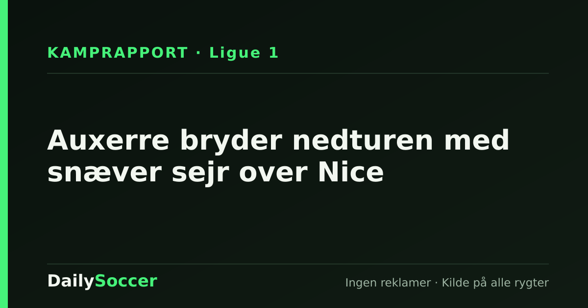 Auxerre bryder nedturen med snæver sejr over Nice — DailySoccer
