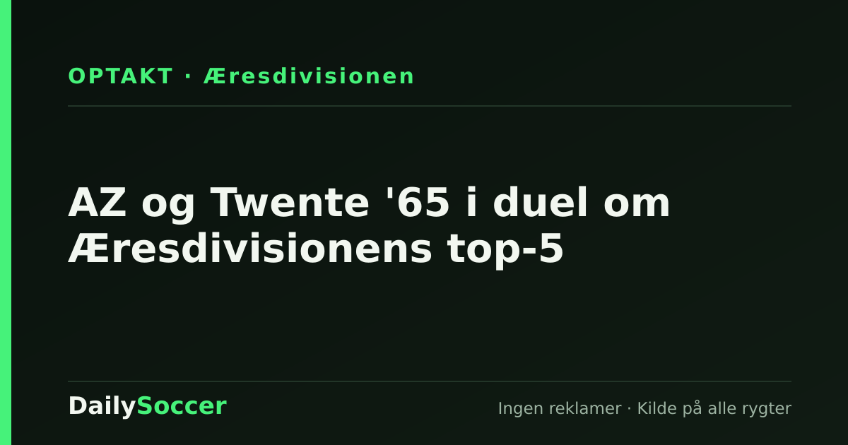 AZ og Twente '65 i duel om Æresdivisionens top-5 — DailySoccer