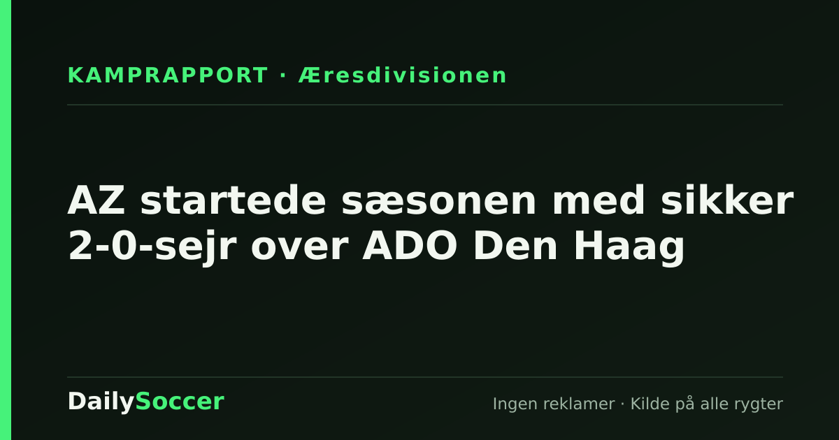 AZ startede sæsonen med sikker 2-0-sejr over ADO Den Haag — DailySoccer
