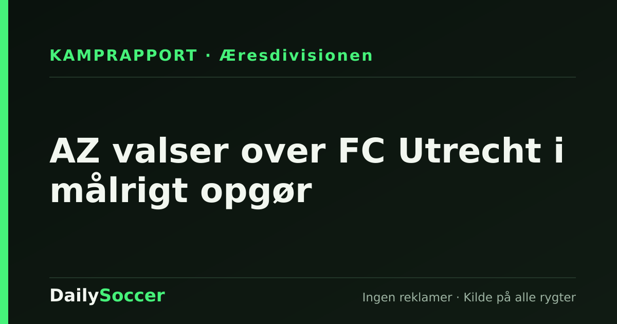 AZ valser over FC Utrecht i målrigt opgør — DailySoccer