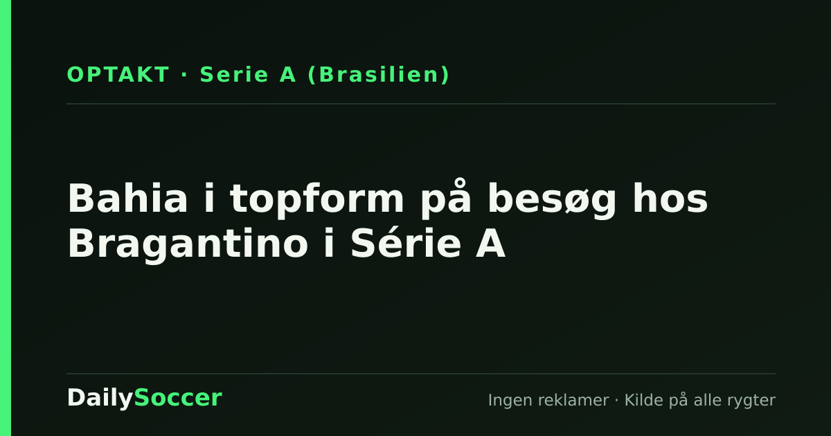 Bahia i topform på besøg hos Bragantino i Série A — DailySoccer
