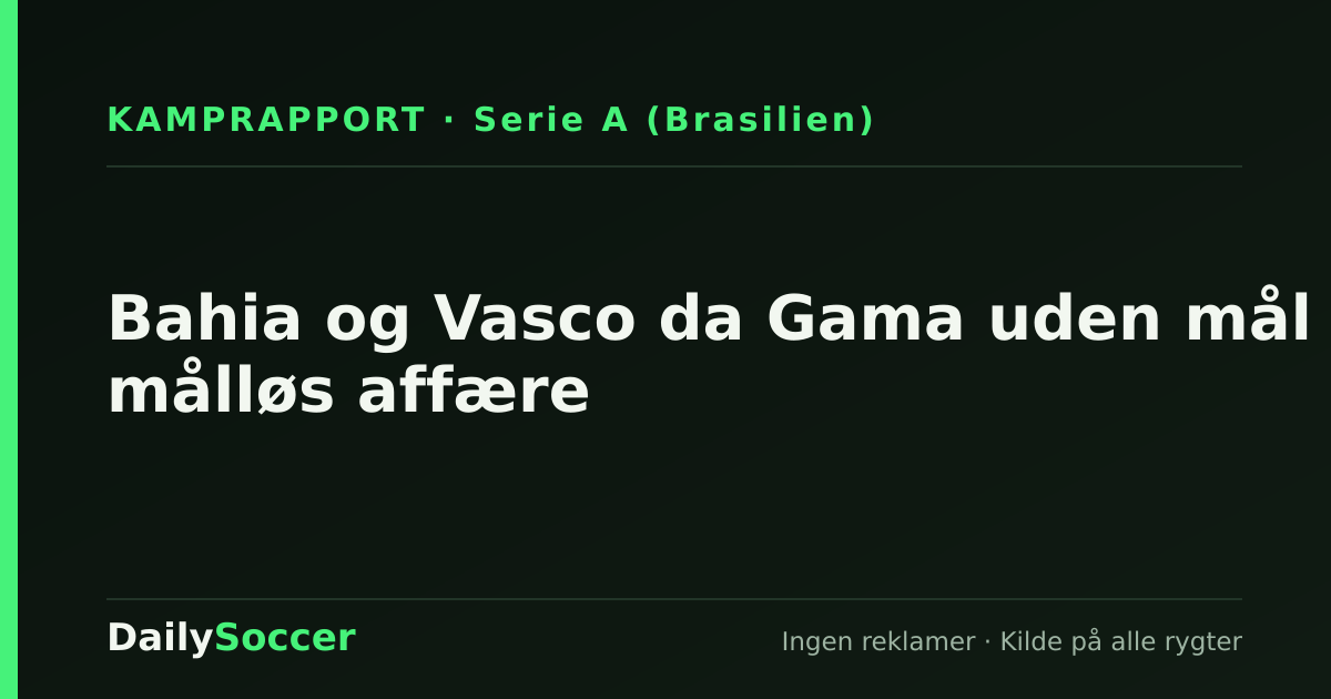 Bahia og Vasco da Gama uden mål i målløs affære — DailySoccer