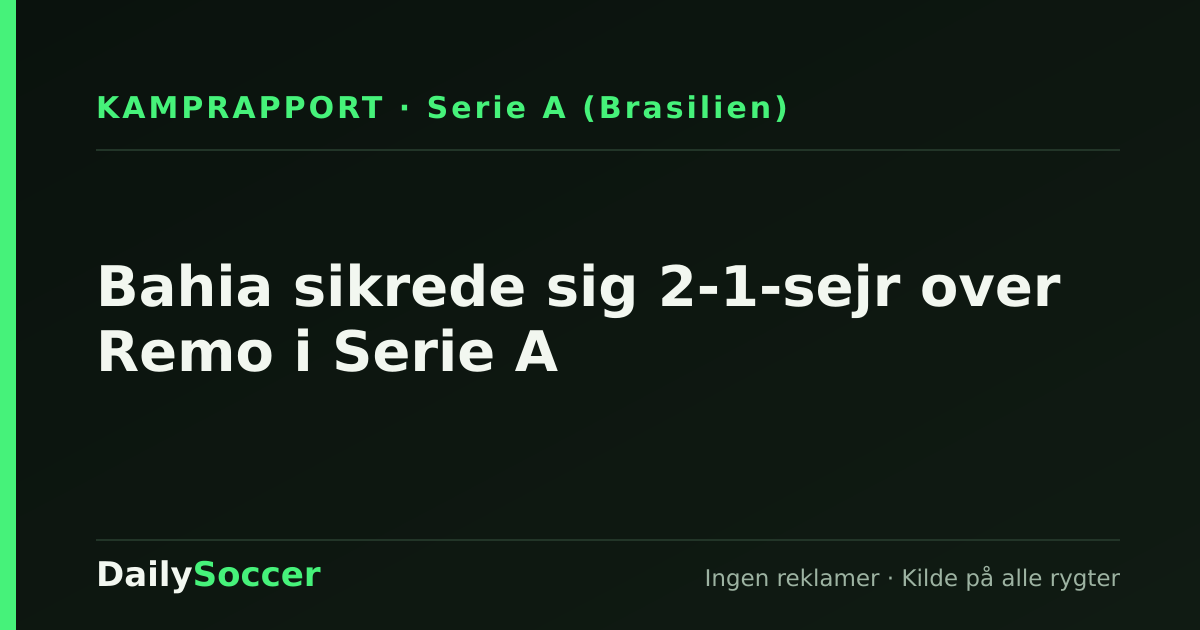 Bahia sikrede sig 2-1-sejr over Remo i Serie A — DailySoccer