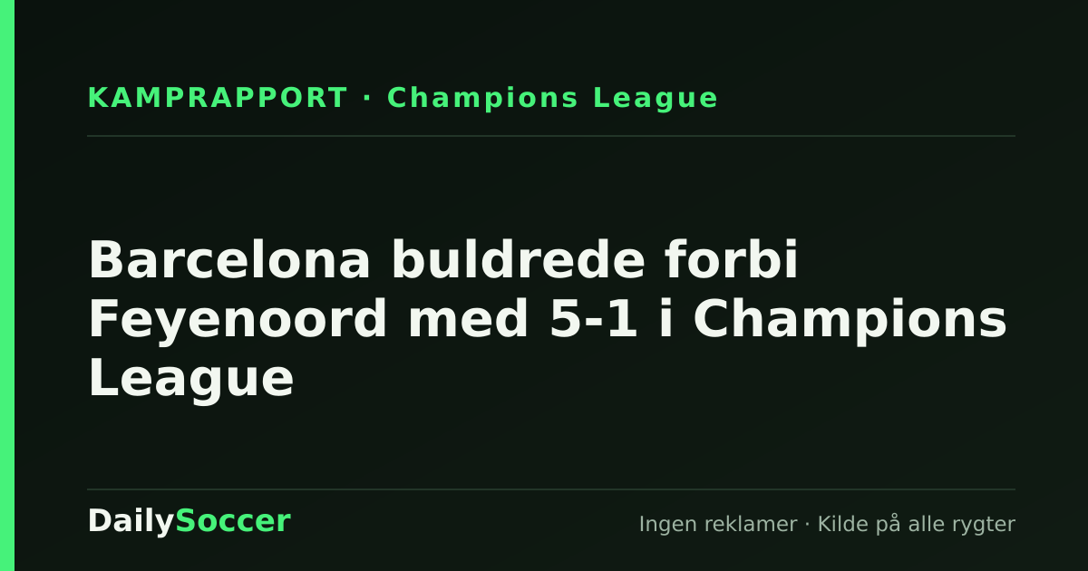 Barcelona buldrede forbi Feyenoord med 5-1 i Champions League — DailySoccer