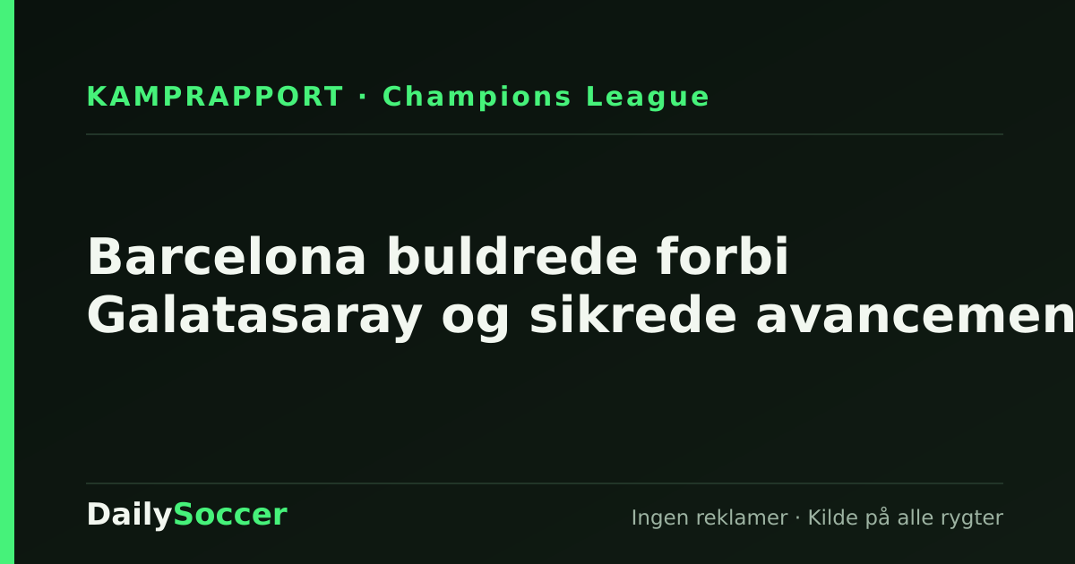 Barcelona buldrede forbi Galatasaray og sikrede avancement — DailySoccer