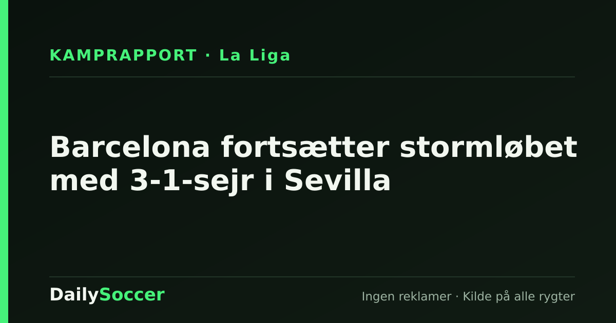 Barcelona fortsætter stormløbet med 3-1-sejr i Sevilla — DailySoccer