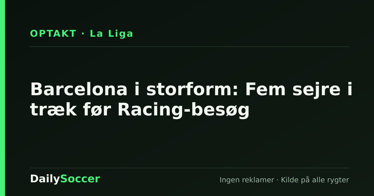 Barcelona i storform: Fem sejre i træk før Racing-besøg — DailySoccer