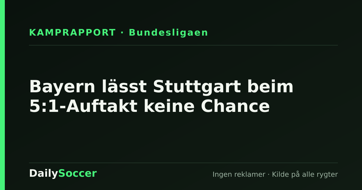 Bayern lässt Stuttgart beim 5:1-Auftakt keine Chance — DailySoccer