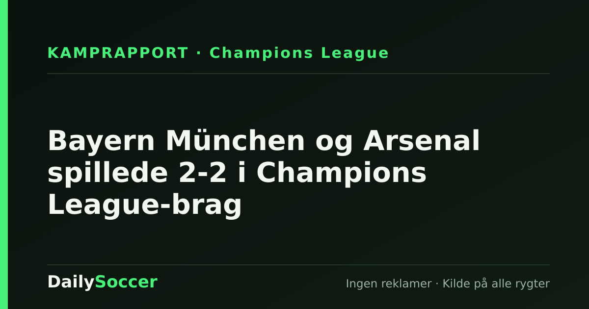 Bayern München og Arsenal spillede 2-2 i Champions League-brag — DailySoccer