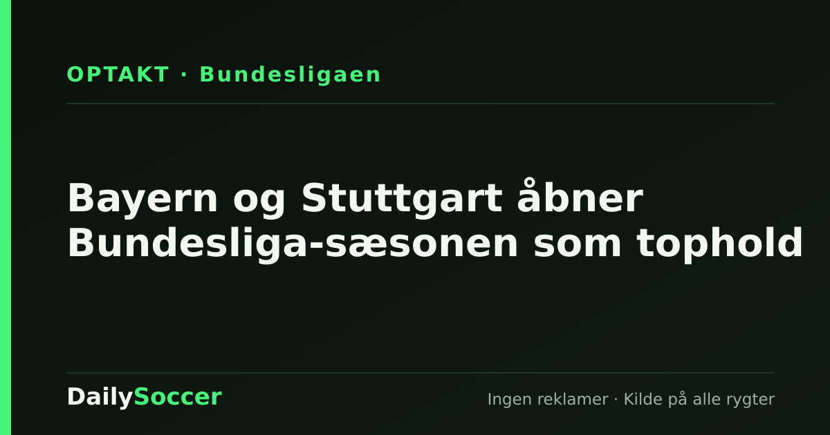 Bayern og Stuttgart åbner Bundesliga-sæsonen som tophold — DailySoccer