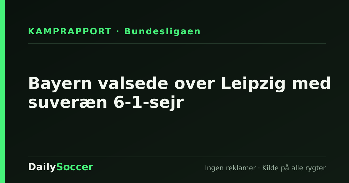 Bayern valsede over Leipzig med suveræn 6-1-sejr — DailySoccer