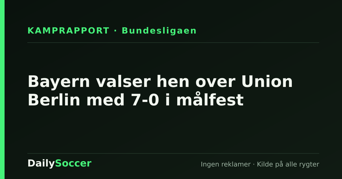 Bayern valser hen over Union Berlin med 7-0 i målfest — DailySoccer