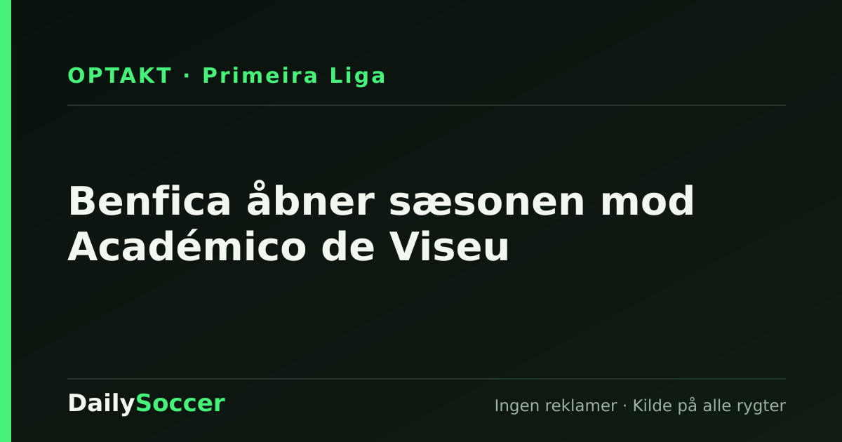 Benfica åbner sæsonen mod Académico de Viseu — DailySoccer