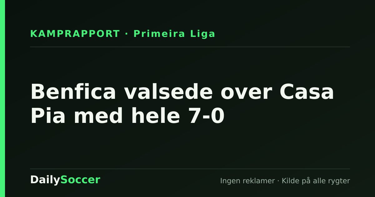 Benfica valsede over Casa Pia med hele 7-0 — DailySoccer