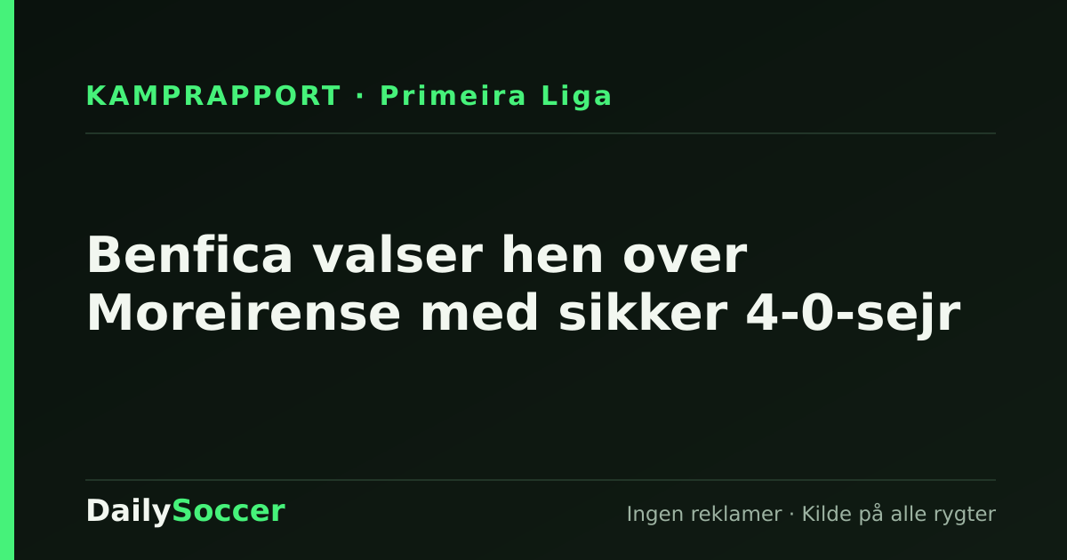 Benfica valser hen over Moreirense med sikker 4-0-sejr — DailySoccer