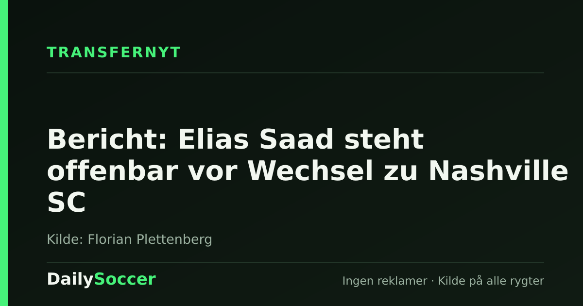 Bericht: Elias Saad steht offenbar vor Wechsel zu Nashville SC — DailySoccer