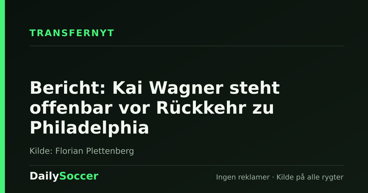 Bericht: Kai Wagner steht offenbar vor Rückkehr zu Philadelphia — DailySoccer