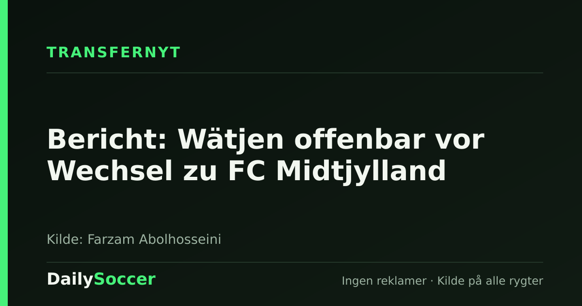 Bericht: Wätjen offenbar vor Wechsel zu FC Midtjylland — DailySoccer