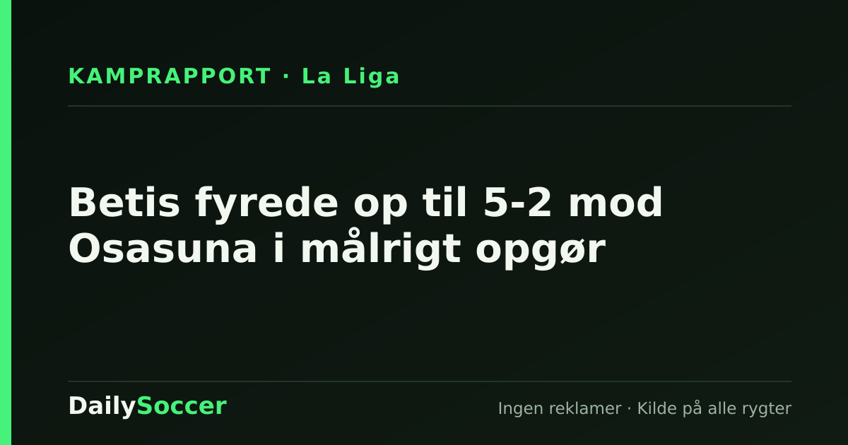 Betis fyrede op til 5-2 mod Osasuna i målrigt opgør — DailySoccer