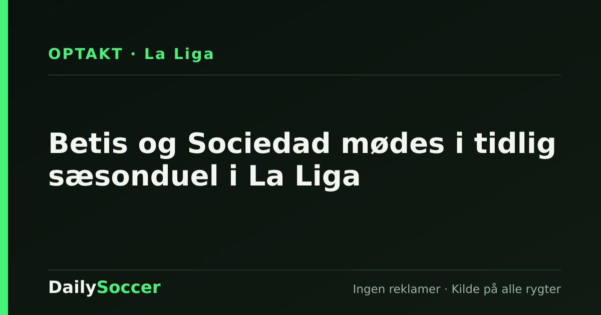 Betis og Sociedad mødes i tidlig sæsonduel i La Liga — DailySoccer